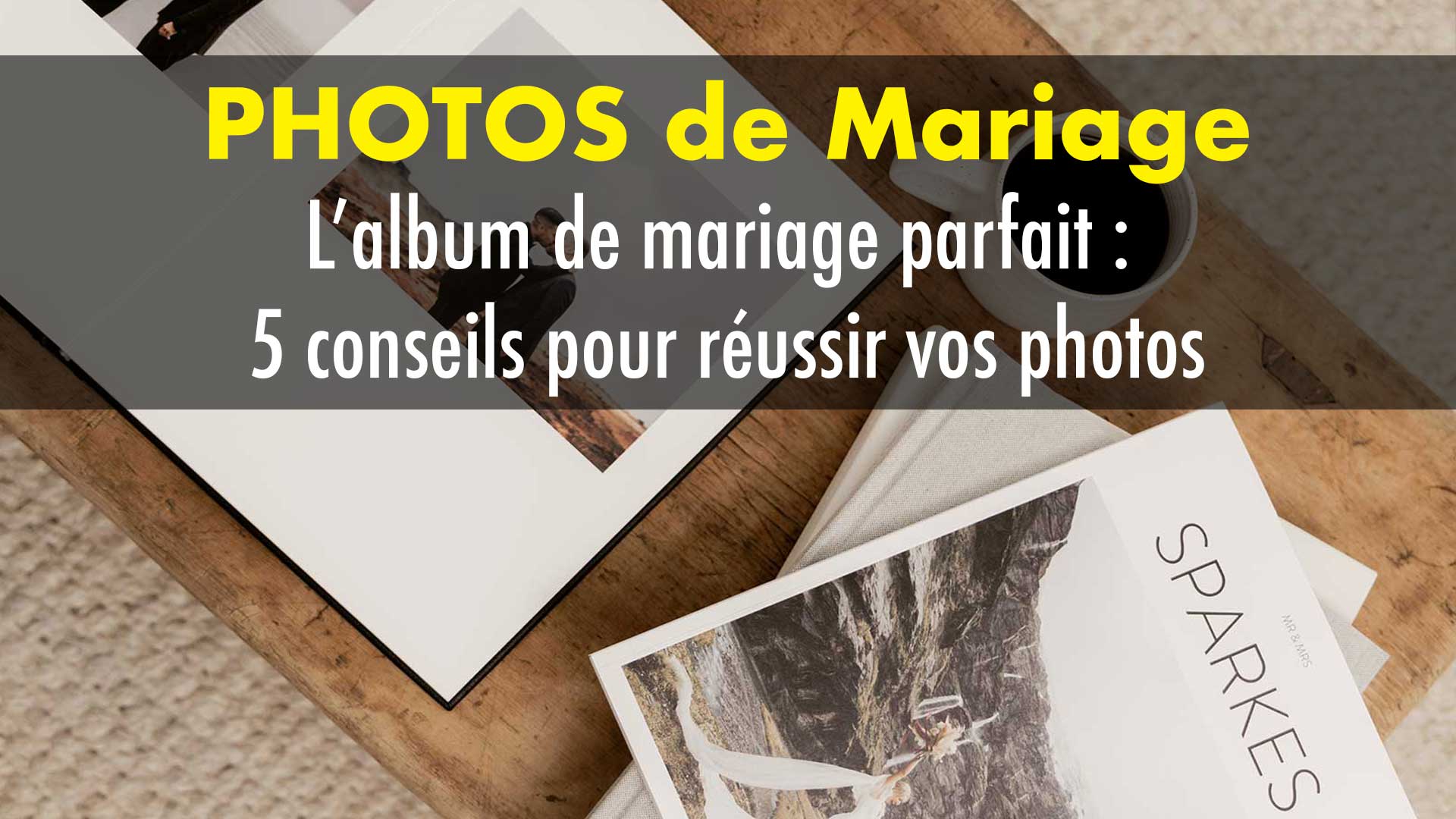 Lalbum de mariage parfait 5 conseils pour réussir vos photos Album