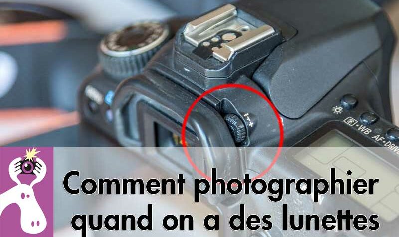 Comment photographier quand on a des lunettes