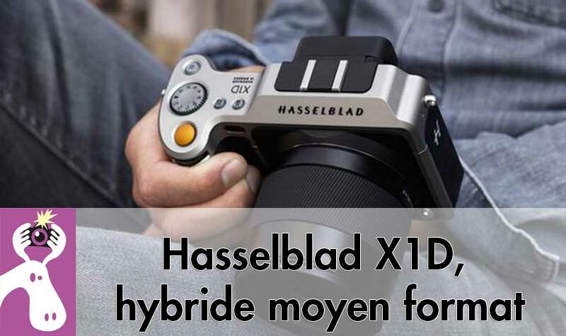 Hasselblad X1D, hybride moyen format