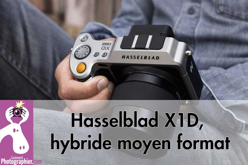 Hasselblad X1D, hybride moyen format