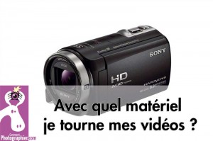 Avec quel matériel je tourne mes vidéos ?