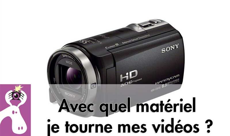 Avec quel matériel je tourne mes vidéos ?