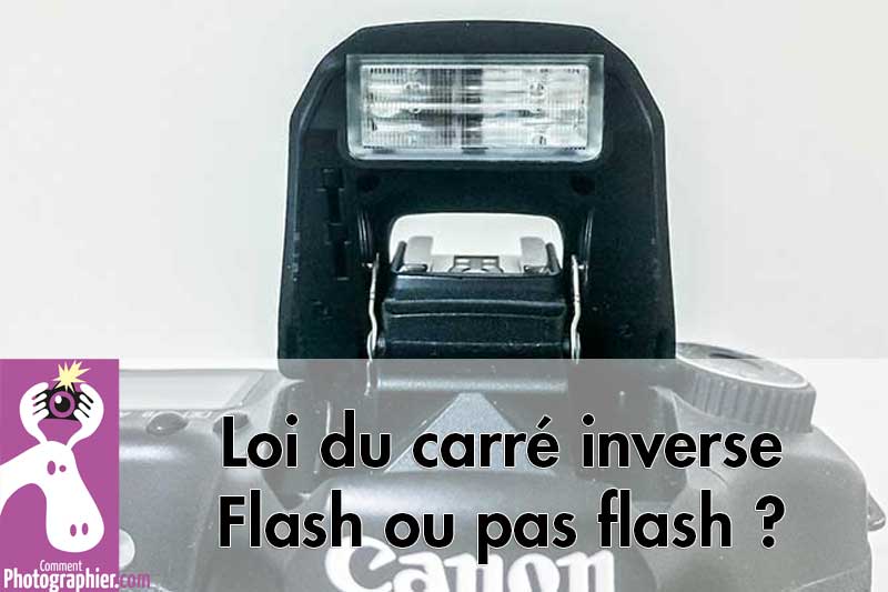 Loi du carré inverse – Flash ou pas flash ?