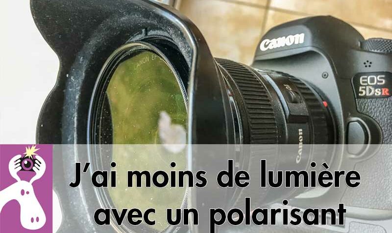 J’ai moins de lumière avec un polarisant