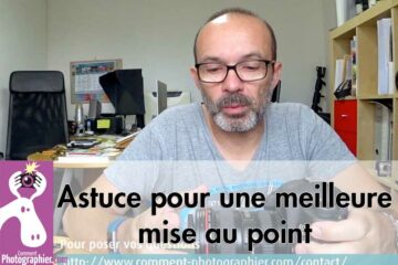 Astuce pour améliorer la mise au point