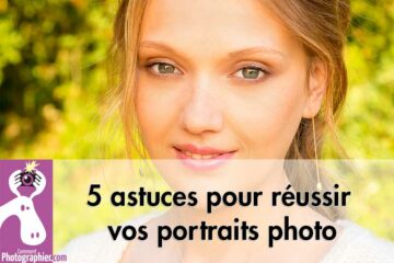 Cinq astuces pour réussir vos portraits photos