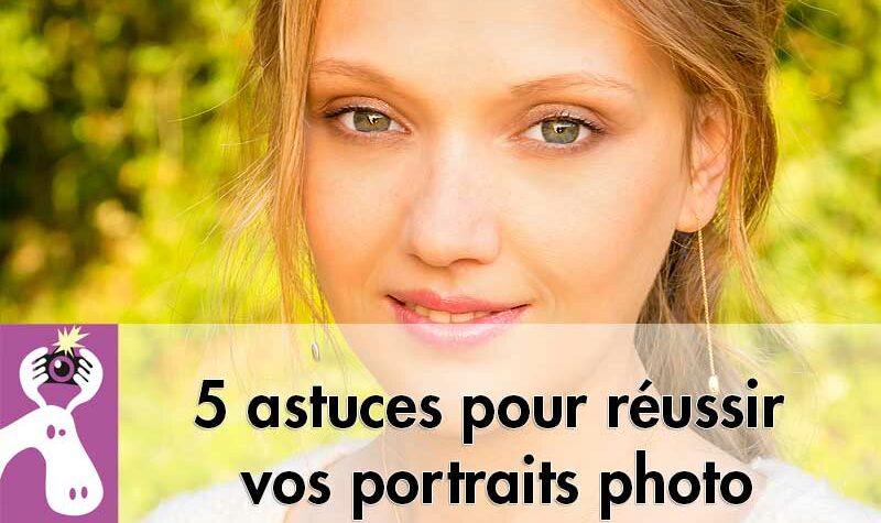 Cinq astuces pour réussir vos portraits photos
