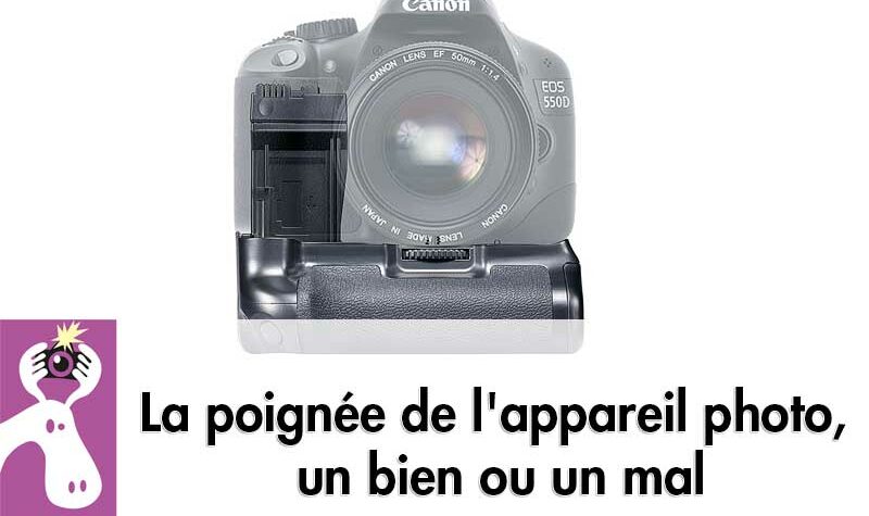 La poignée de l'appareil photo, un bien ou un mal