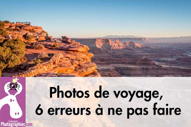 Photos de voyage, 6 erreurs à ne pas faire