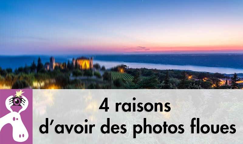 4 explications pour des photos pas nettes