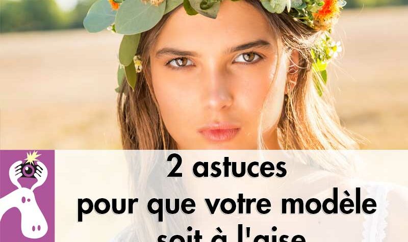 2 astuces pour que votre modèle soit à l'aise