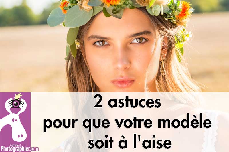 2 astuces pour que votre modèle soit à l'aise