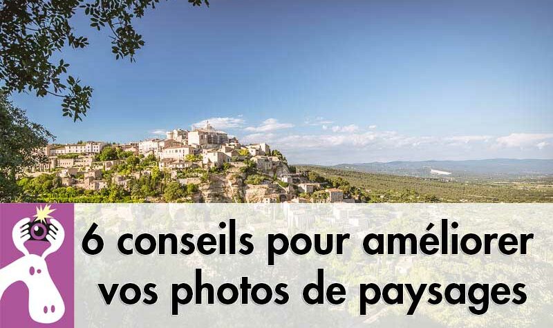 6 conseils pour améliorer vos photos de paysages