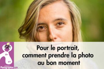 Pour le portrait, comment prendre la photo au bon moment