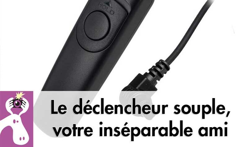 Le déclencheur souple doit être votre inséparable ami