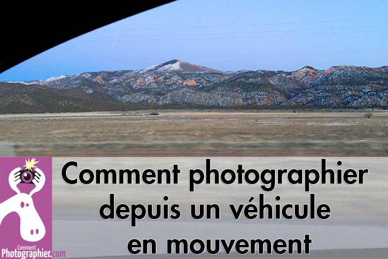 Comment photographier depuis un véhicule en mouvement
