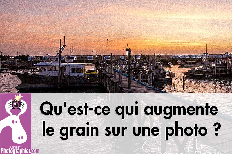 Qu'est-ce qui augmente le grain sur une photo ?