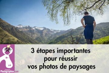 3 étapes importantes pour réussir vos photos de paysages