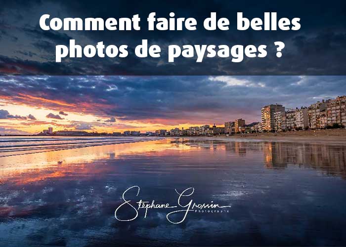 Comment faire de belles photos de paysages ?