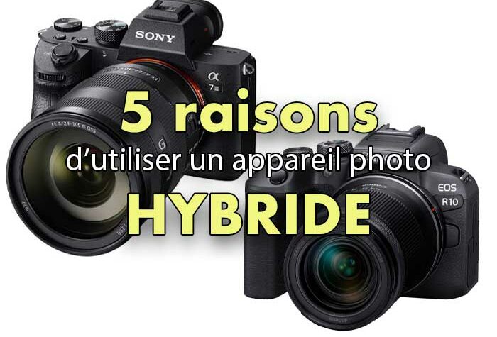 5 raisons d’utiliser un appareil photo hybride