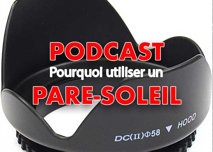 Bonjour, dans ce nouveau podcast, je vous parle du pare-soleil, cet accessoire qui vient se fixer au bout de l’objectif de l’appareil photo.