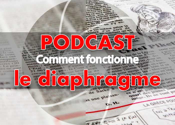 Article sur le diaphragme photo et retranscription du podcast à ce sujet