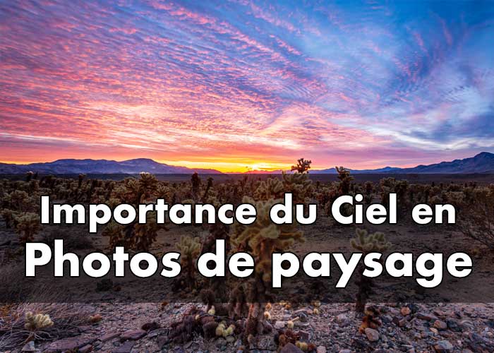 comment capturer le ciel. En effet, dans une photographie de paysage, comme son nom l'indique, le paysage englobe une partie conséquente de notre champ visuel, incluant le ciel qui joue un rôle essentiel.