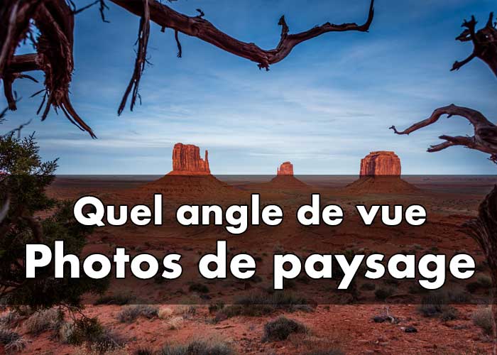 Comment trouver des angles différents en photo de paysage