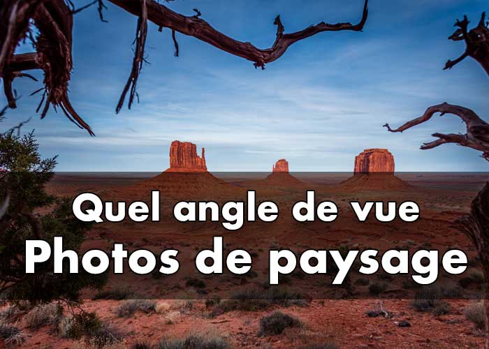 Comment trouver des angles différents en photo de paysage