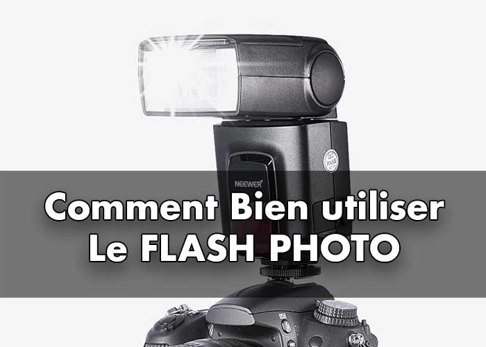 Quand et comment bien utiliser le flash photo