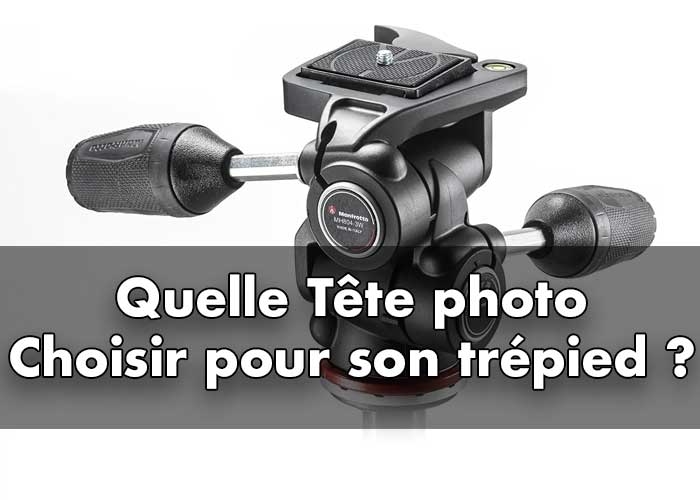 Quelle tête photo choisir pour son trépied, quelle rotule photo prendre