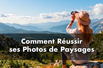 Comment réussir toutes ses photos de paysages