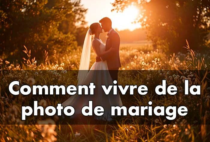 Comment vivre de la photo de mariage