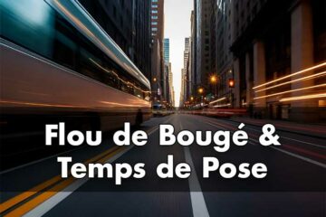 Flou de Bougé & Temps de Pose
