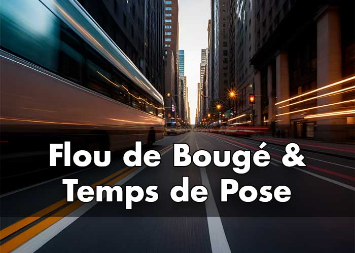 Flou de Bougé & Temps de Pose